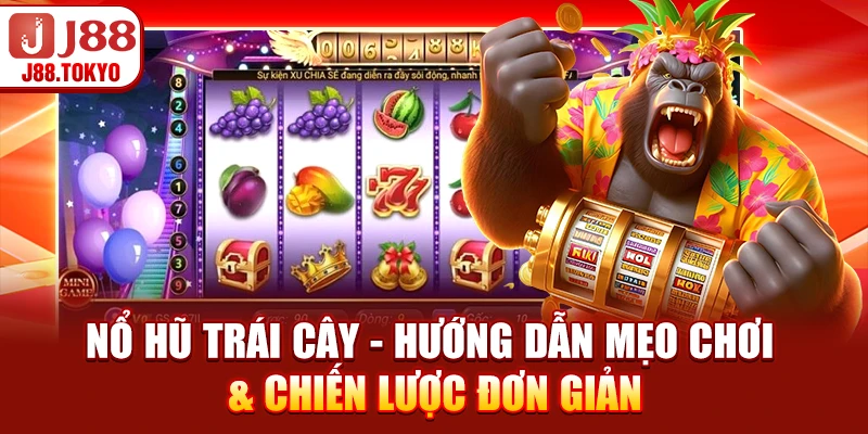 Nổ Hũ Trái Cây - Hướng Dẫn Mẹo Chơi & Chiến Lược Đơn Giản